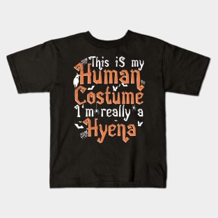 This Is My Human Costume I'm Really A Hyena - Halloween print Kids T-Shirt